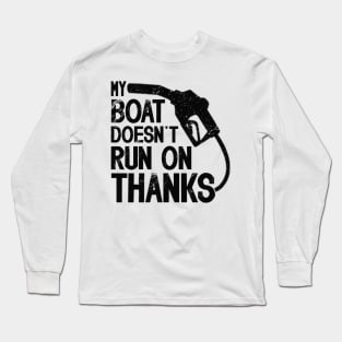 Funny Boating  My Boat Doesn't Run On Thanks Boat Owners Motorboat  Lovers Long Sleeve T-Shirt